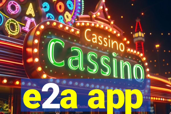 e2a app